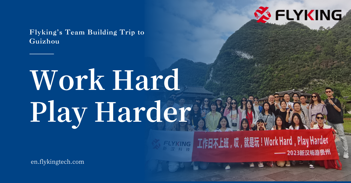 WORK HARD, PLAY HARDER – Flyking Technology's 2023 Guizhou Teambuilding Trip