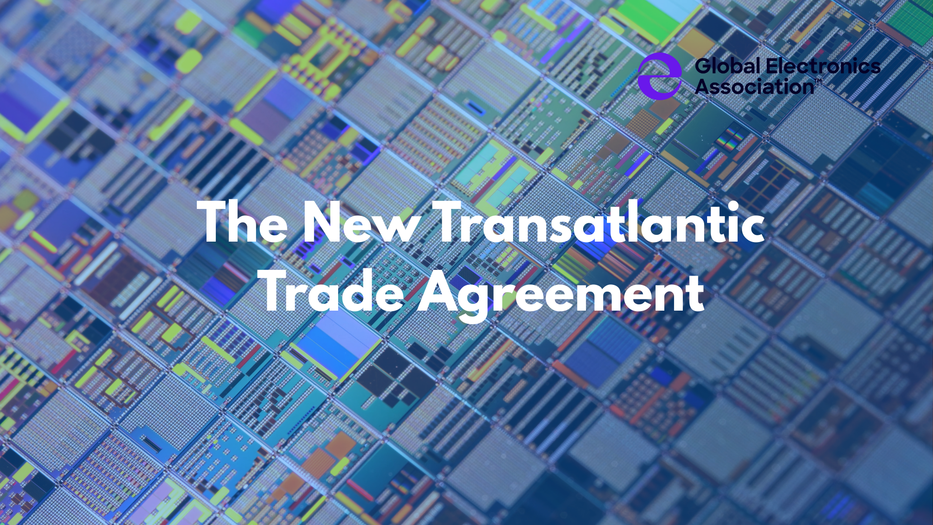 The New Transatlantic Trade Agreement – the Global Electronics Association’s Publishes New Report